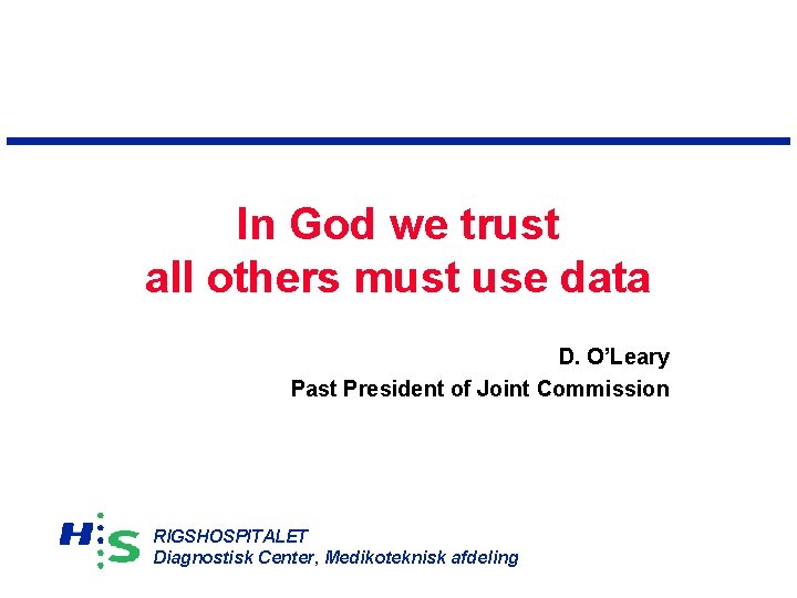 In God we trust all others must use data D. O’Leary Past President of