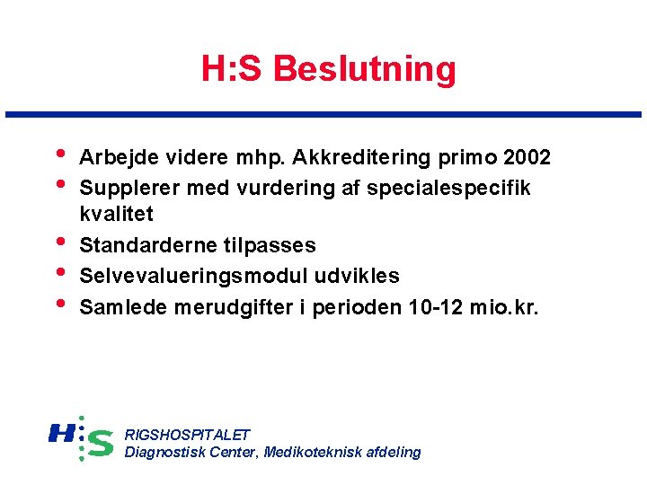 H: S Beslutning • • • Arbejde videre mhp. Akkreditering primo 2002 Supplerer med