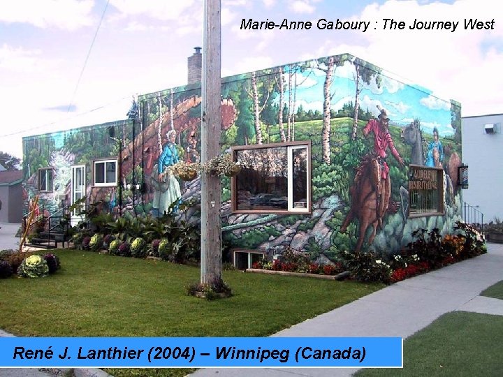 Marie-Anne Gaboury : The Journey West René J. Lanthier (2004) – Winnipeg (Canada) 