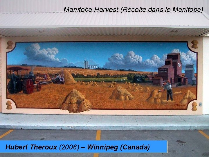 Manitoba Harvest (Récolte dans le Manitoba) Hubert Theroux (2006) – Winnipeg (Canada) 