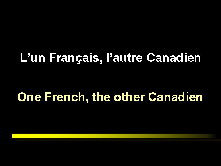 L’un Français, l’autre Canadien One French, the other Canadien 