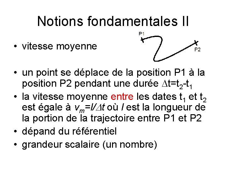 Notions fondamentales II • vitesse moyenne • un point se déplace de la position