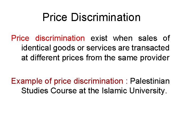 Price Discrimination Price discrimination exist when sales of identical goods or services are transacted
