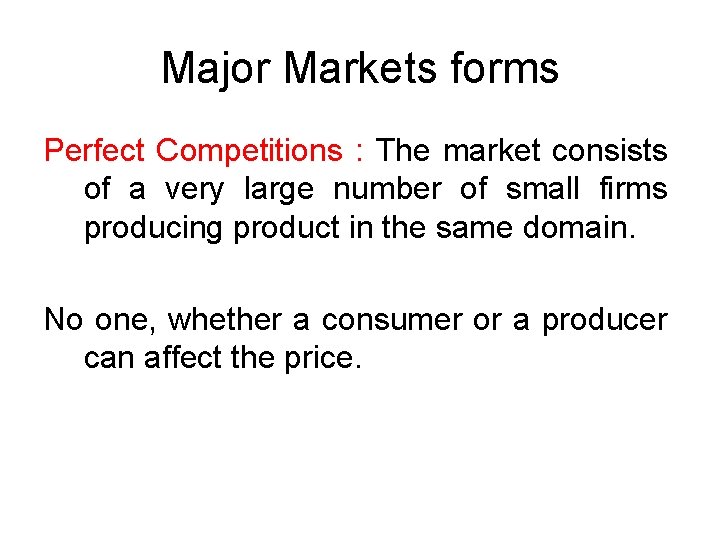 Major Markets forms Perfect Competitions : The market consists of a very large number