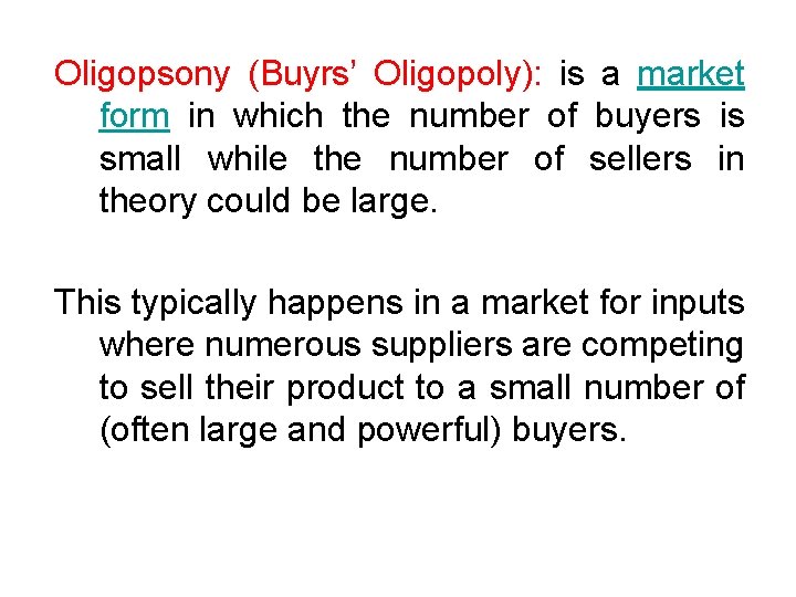 Oligopsony (Buyrs’ Oligopoly): is a market form in which the number of buyers is