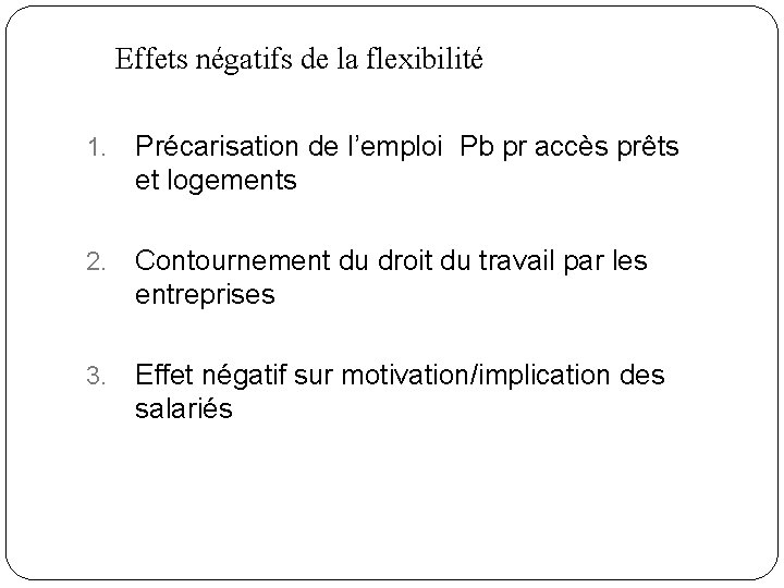 Effets négatifs de la flexibilité 1. Précarisation de l’emploi Pb pr accès prêts et