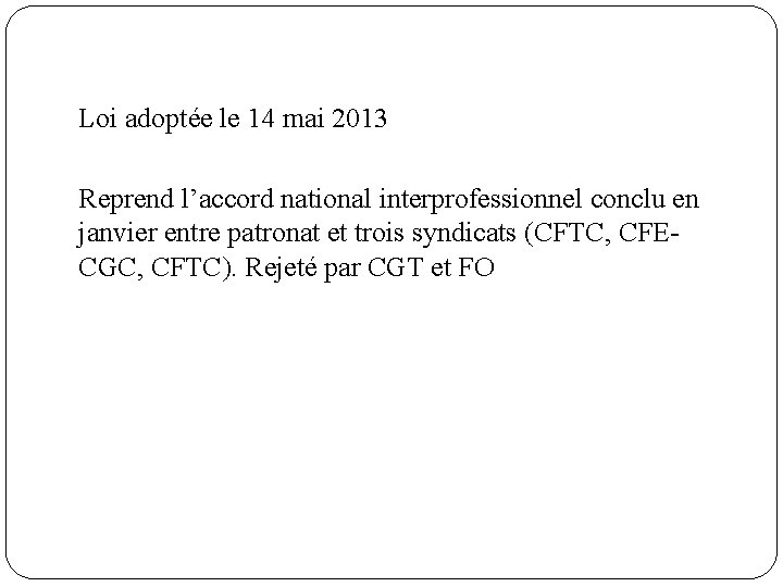 Loi adoptée le 14 mai 2013 Reprend l’accord national interprofessionnel conclu en janvier entre