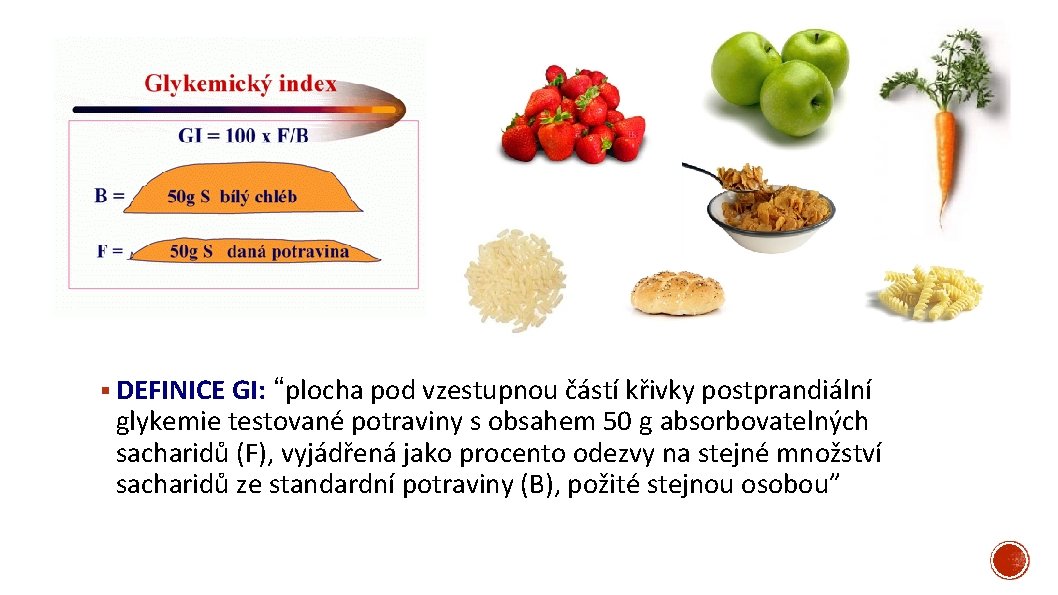 § DEFINICE GI: “plocha pod vzestupnou částí křivky postprandiální glykemie testované potraviny s obsahem