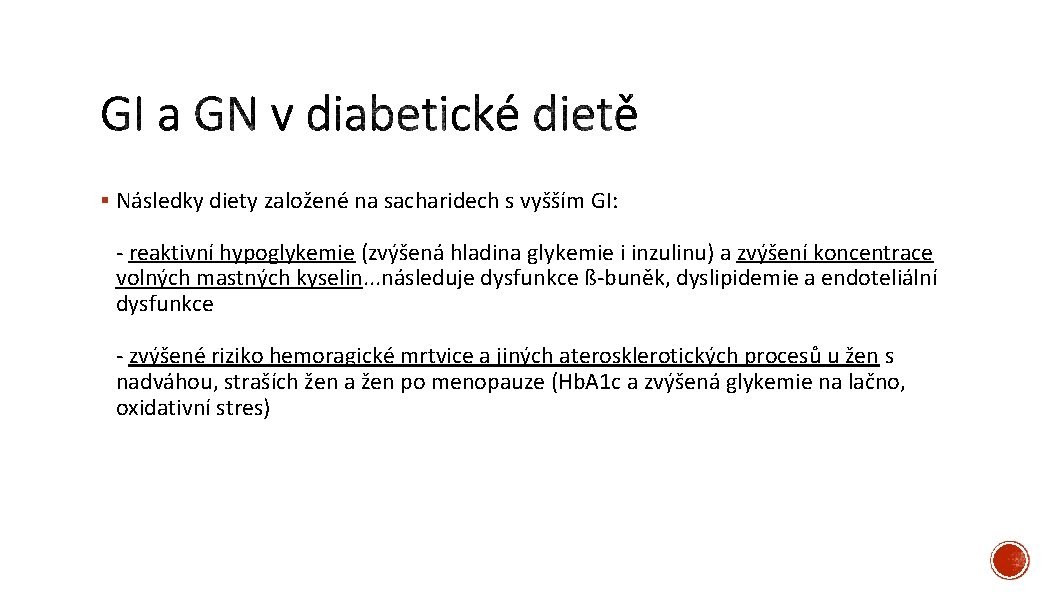 § Následky diety založené na sacharidech s vyšším GI: reaktivní hypoglykemie (zvýšená hladina glykemie
