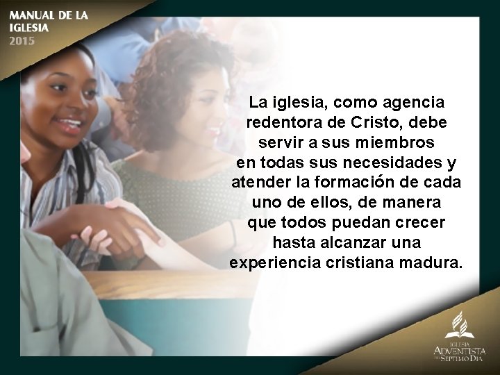 La iglesia, como agencia redentora de Cristo, debe servir a sus miembros en todas