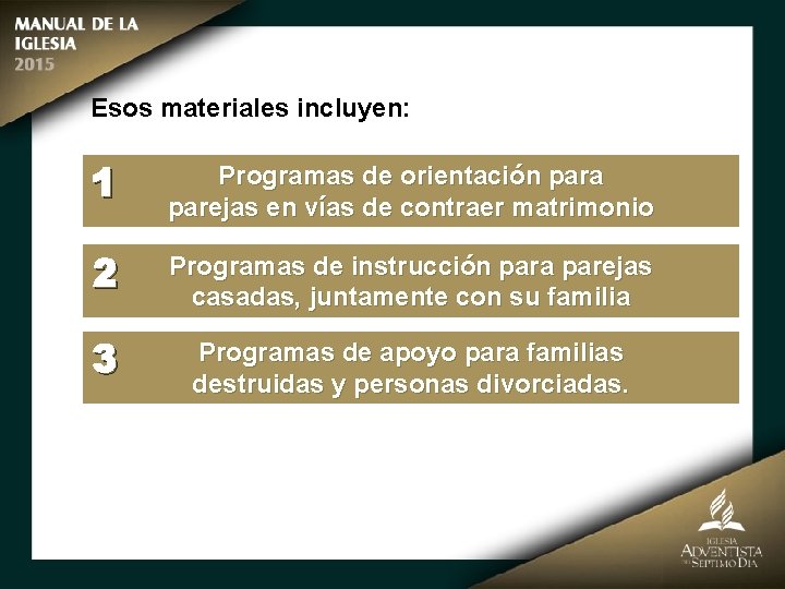 Esos materiales incluyen: 1 Programas de orientación para parejas en vías de contraer matrimonio