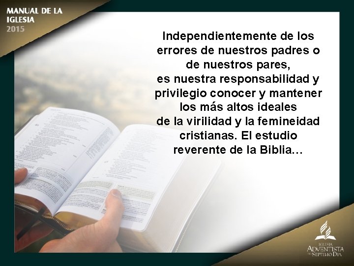 Independientemente de los errores de nuestros padres o de nuestros pares, es nuestra responsabilidad