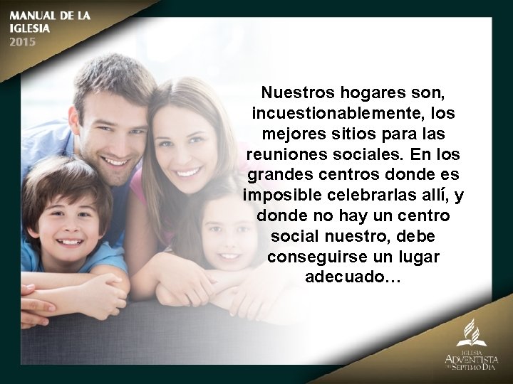 Nuestros hogares son, incuestionablemente, los mejores sitios para las reuniones sociales. En los grandes