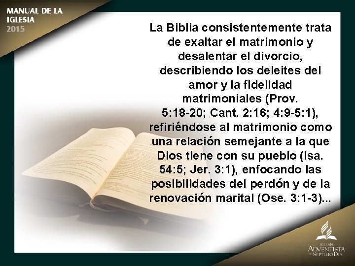 La Biblia consistentemente trata de exaltar el matrimonio y desalentar el divorcio, describiendo los