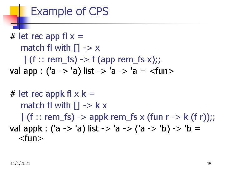 Example of CPS # let rec app fl x = match fl with []