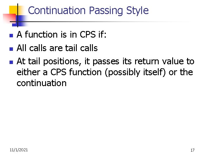 Continuation Passing Style n n n A function is in CPS if: All calls
