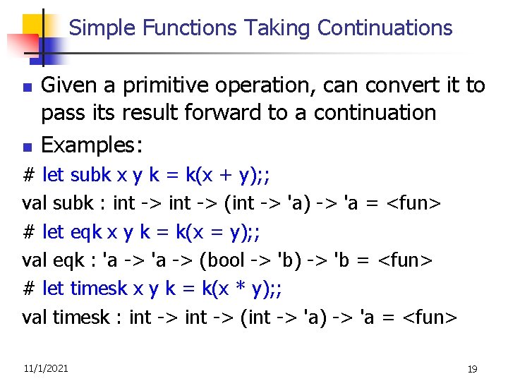 Simple Functions Taking Continuations n n Given a primitive operation, can convert it to