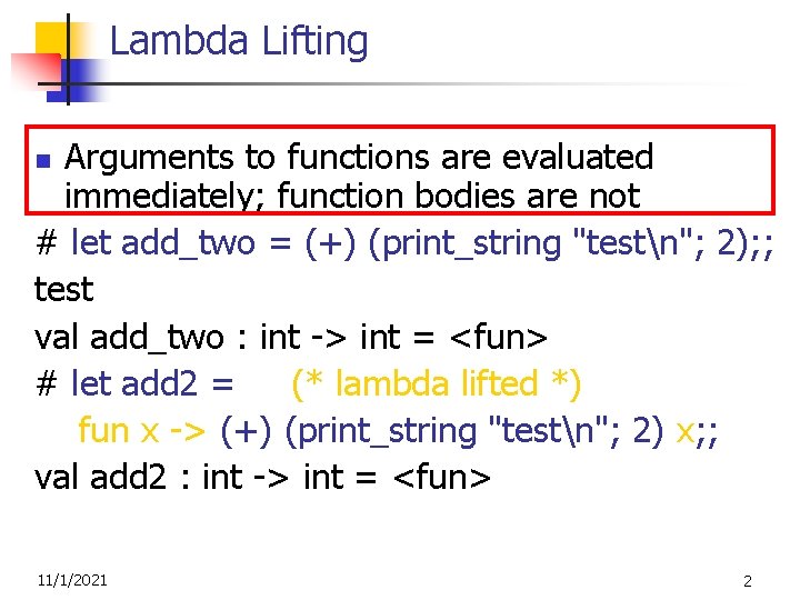 Lambda Lifting Arguments to functions are evaluated immediately; function bodies are not # let