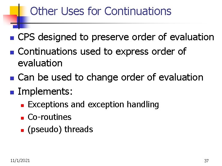 Other Uses for Continuations n n CPS designed to preserve order of evaluation Continuations