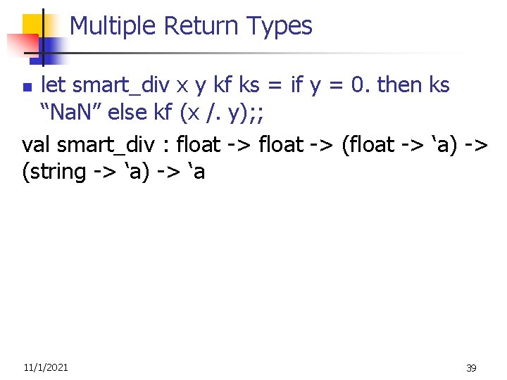 Multiple Return Types let smart_div x y kf ks = if y = 0.