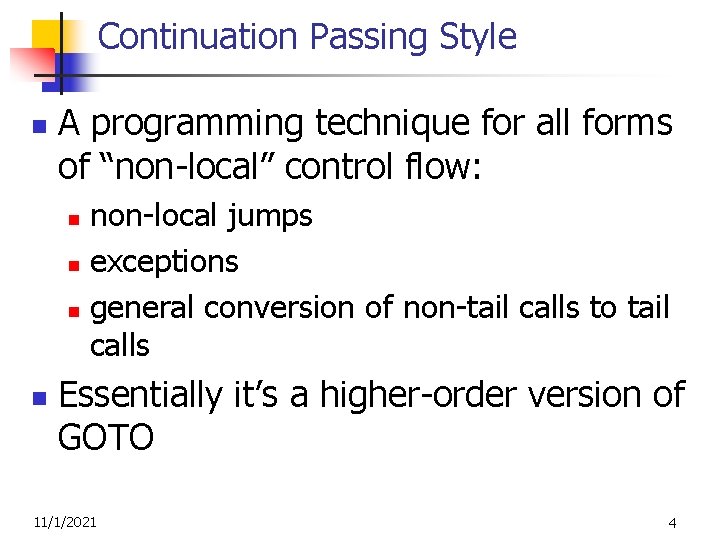 Continuation Passing Style n A programming technique for all forms of “non-local” control flow: