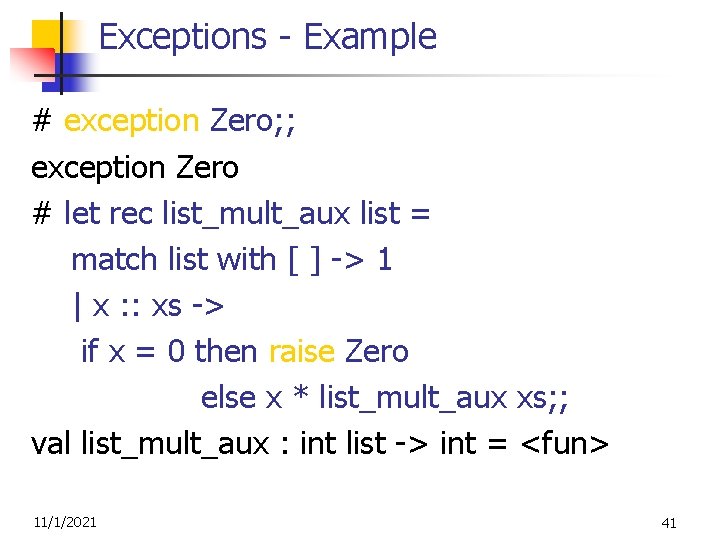 Exceptions - Example # exception Zero; ; exception Zero # let rec list_mult_aux list