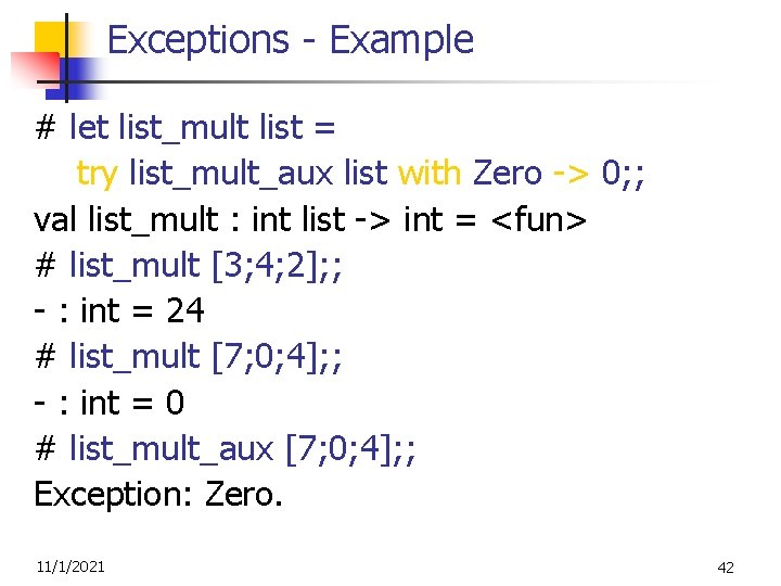 Exceptions - Example # let list_mult list = try list_mult_aux list with Zero ->