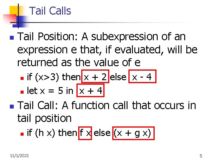Tail Calls n Tail Position: A subexpression of an expression e that, if evaluated,