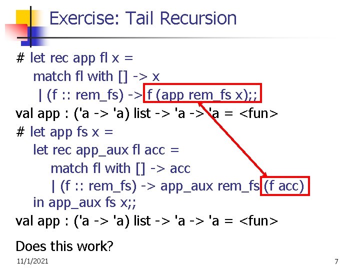 Exercise: Tail Recursion # let rec app fl x = match fl with []