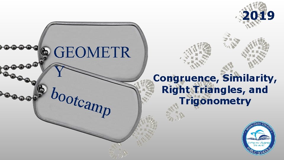 2019 GEOMETR Y boot camp Congruence, Similarity, Right Triangles, and Trigonometry 
