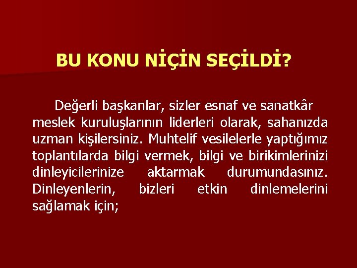 BU KONU NİÇİN SEÇİLDİ? Değerli başkanlar, sizler esnaf ve sanatkâr meslek kuruluşlarının liderleri olarak,