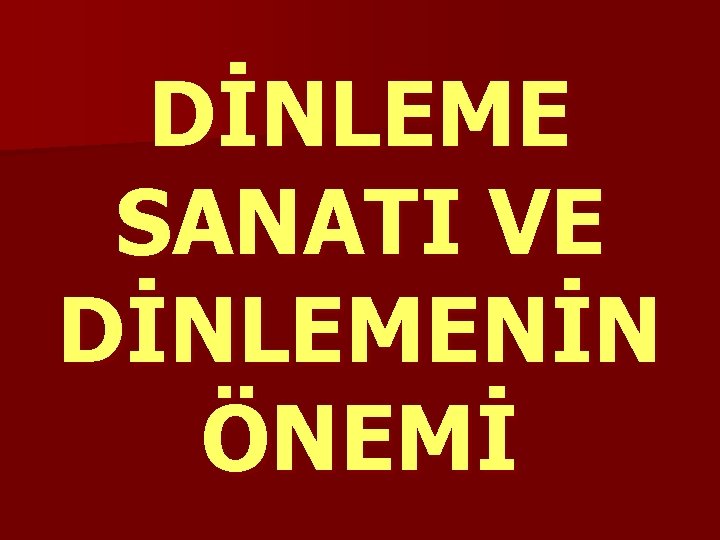 DİNLEME SANATI VE DİNLEMENİN ÖNEMİ 