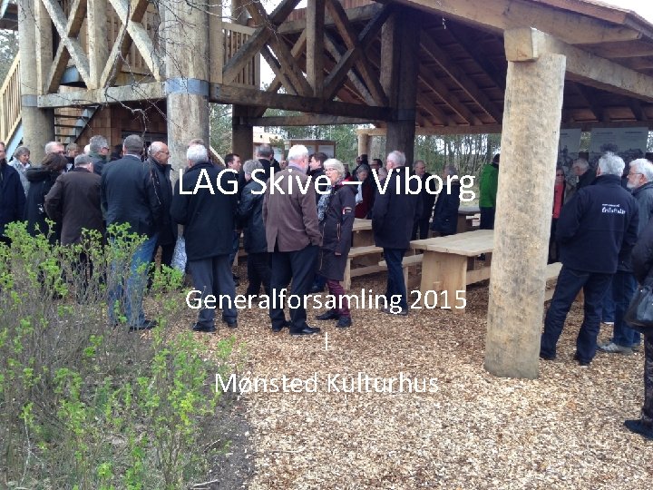 LAG Skive – Viborg Generalforsamling 2015 I Mønsted Kulturhus 
