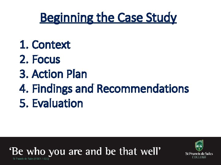 Beginning the Case Study 1. Context 2. Focus 3. Action Plan 4. Findings and