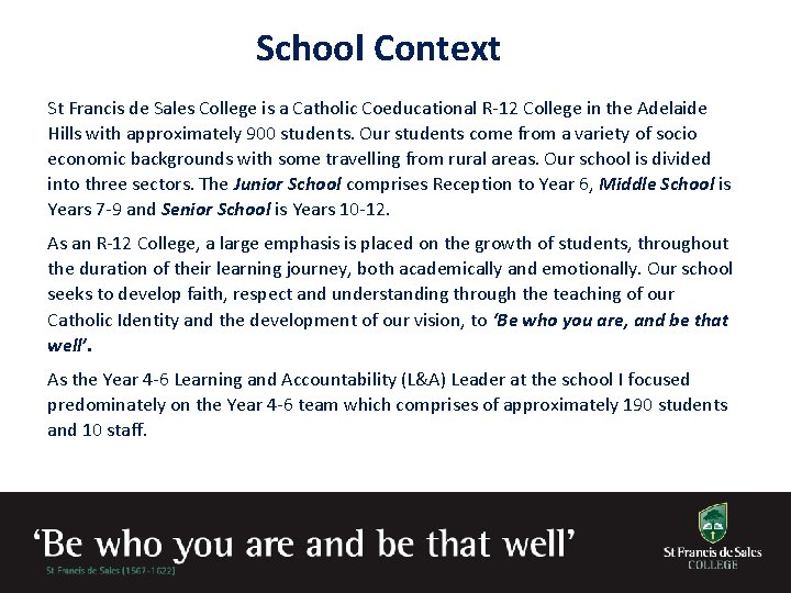 School Context St Francis de Sales College is a Catholic Coeducational R-12 College in