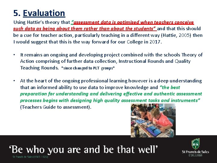 5. Evaluation Using Hattie’s theory that “assessment data is optimised when teachers conceive such