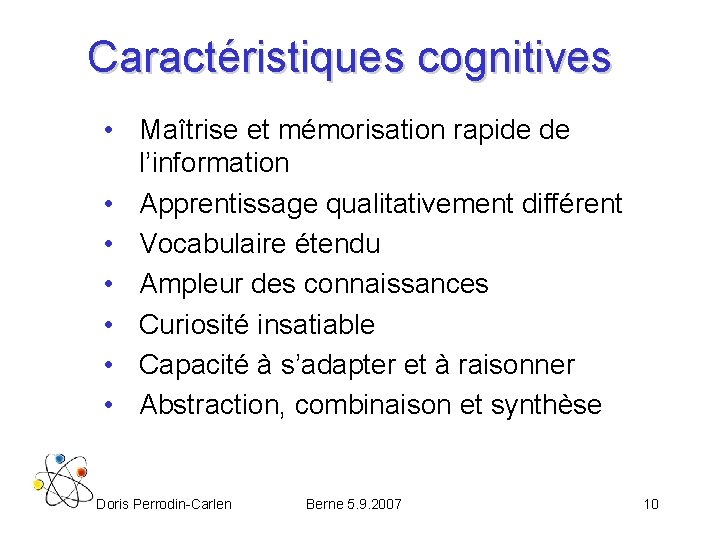 Caractéristiques cognitives • Maîtrise et mémorisation rapide de l’information • Apprentissage qualitativement différent •