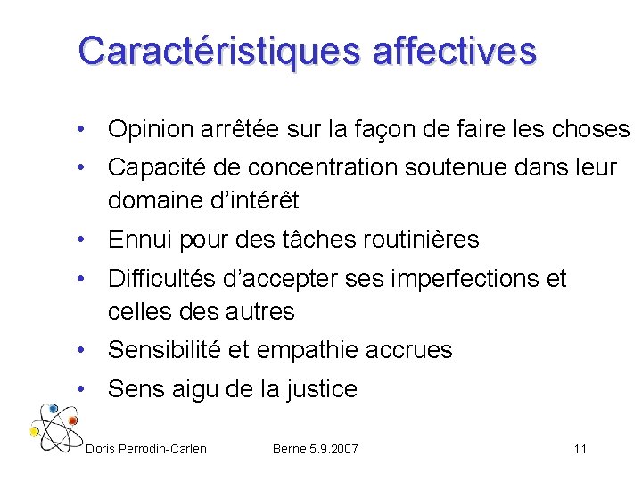 Caractéristiques affectives • Opinion arrêtée sur la façon de faire les choses • Capacité