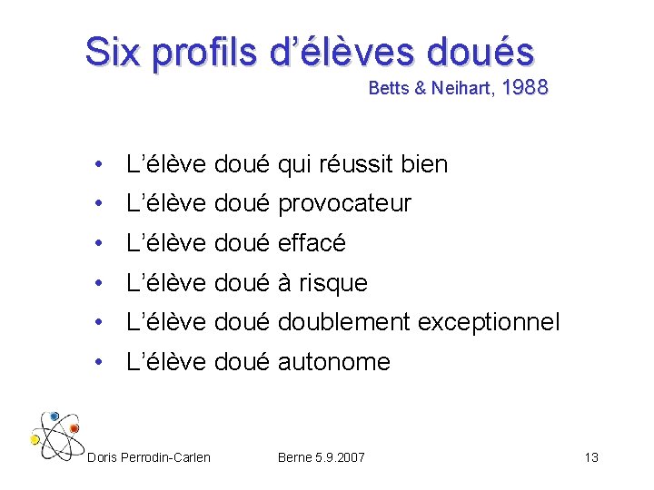 Six profils d’élèves doués Betts & Neihart, 1988 • L’élève doué qui réussit bien