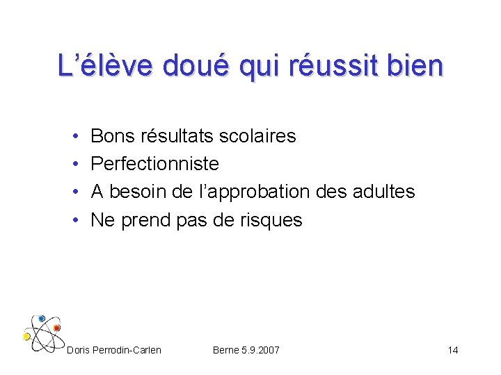 L’élève doué qui réussit bien • • Bons résultats scolaires Perfectionniste A besoin de