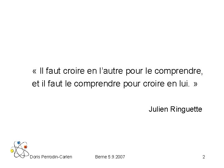  « Il faut croire en l’autre pour le comprendre, et il faut le