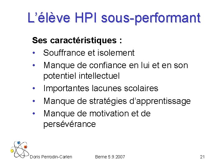 L’élève HPI sous-performant Ses caractéristiques : • Souffrance et isolement • Manque de confiance