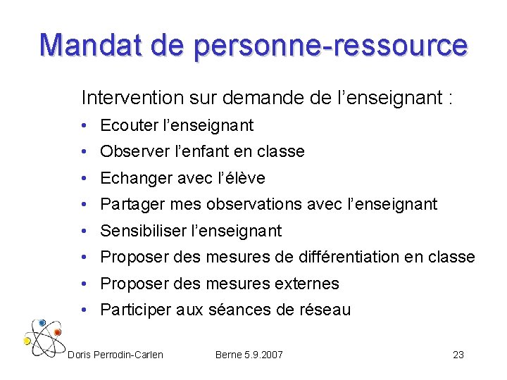 Mandat de personne-ressource Intervention sur demande de l’enseignant : • Ecouter l’enseignant • Observer