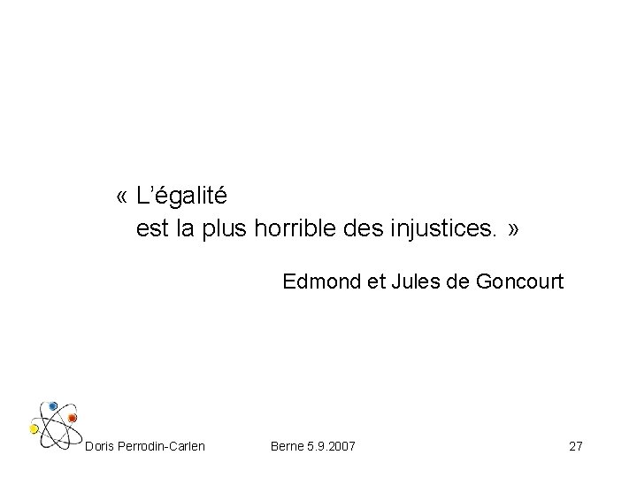  « L’égalité est la plus horrible des injustices. » Edmond et Jules de