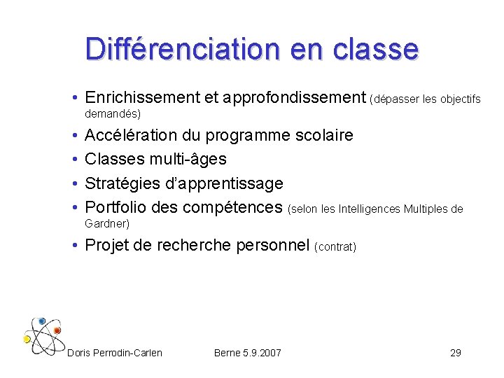 Différenciation en classe • Enrichissement et approfondissement (dépasser les objectifs demandés) • • Accélération