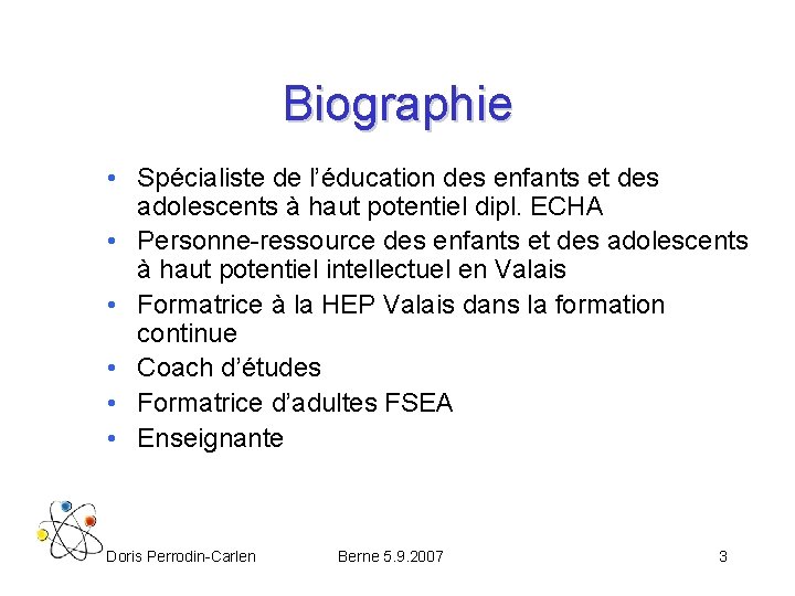 Biographie • Spécialiste de l’éducation des enfants et des adolescents à haut potentiel dipl.