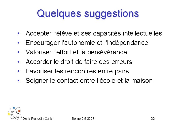 Quelques suggestions • • • Accepter l’élève et ses capacités intellectuelles Encourager l’autonomie et