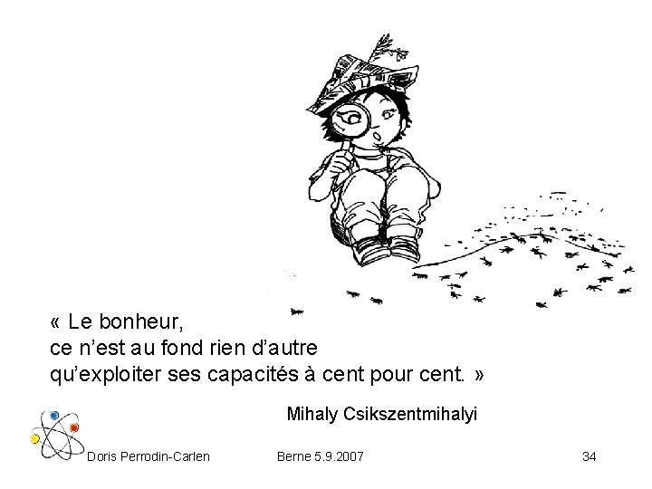  « Le bonheur, ce n’est au fond rien d’autre qu’exploiter ses capacités à