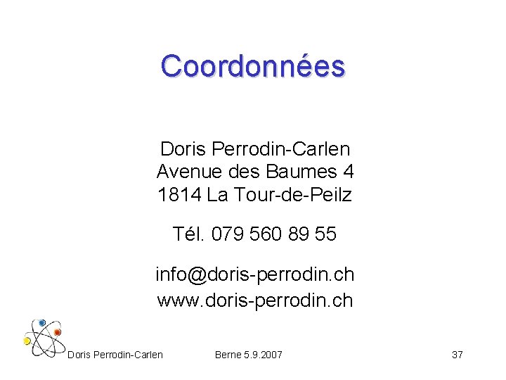 Coordonnées Doris Perrodin-Carlen Avenue des Baumes 4 1814 La Tour-de-Peilz Tél. 079 560 89