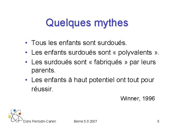 Quelques mythes • Tous les enfants sont surdoués. • Les enfants surdoués sont «